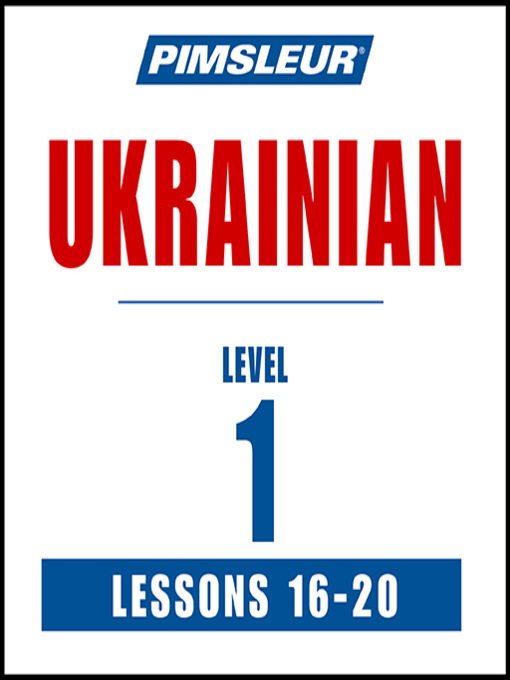 Title details for Pimsleur Ukrainian Level 1 Lessons 16-20 by Pimsleur - Available